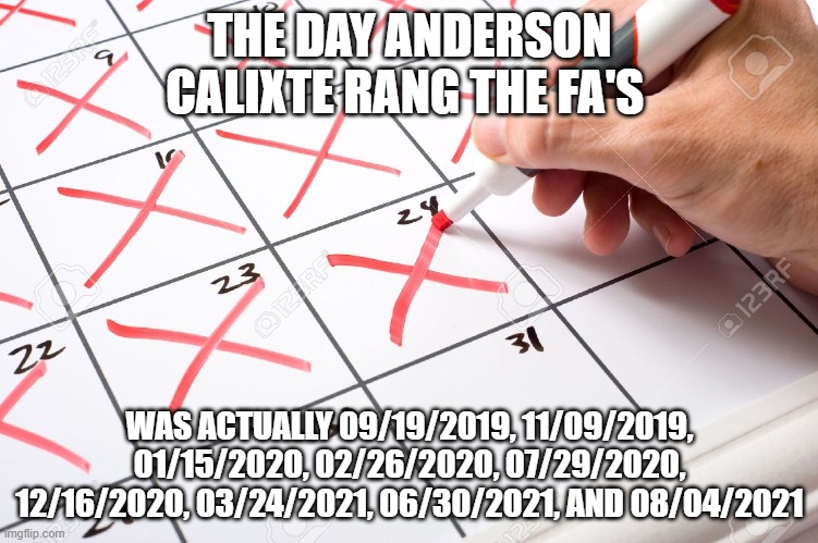 Anderson's fire drills! | THE DAY ANDERSON CALIXTE RANG THE FA'S; WAS ACTUALLY 09/19/2019, 11/09/2019, 01/15/2020, 02/26/2020, 07/29/2020, 12/16/2020, 03/24/2021, 06/30/2021, AND 08/04/2021 | image tagged in calendar | made w/ Imgflip meme maker