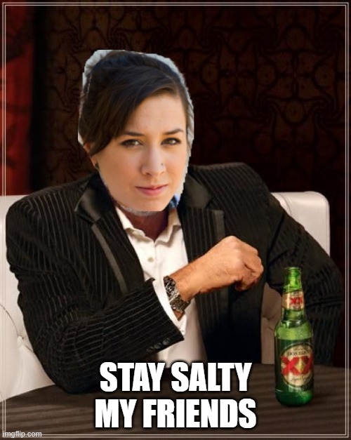 STAY SALTY MY FRIENDS | made w/ Imgflip meme maker