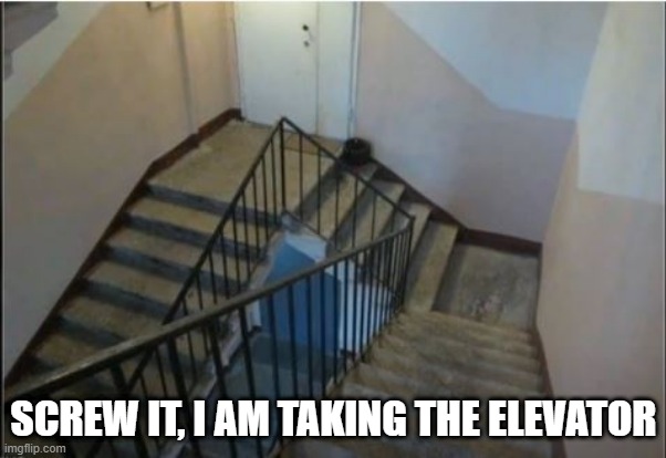 Designed by MC Escher | SCREW IT, I AM TAKING THE ELEVATOR | image tagged in you had one job | made w/ Imgflip meme maker