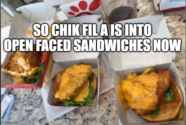 Looks Delicious | SO CHIK FIL A IS INTO OPEN FACED SANDWICHES NOW | image tagged in you had one job | made w/ Imgflip meme maker