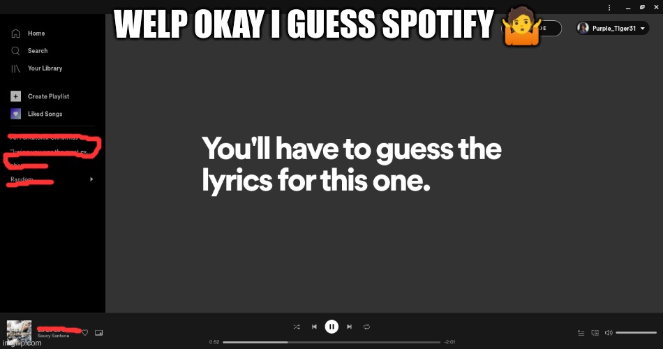 *totally not listening to material girl again* | WELP OKAY I GUESS SPOTIFY 🤷 | made w/ Imgflip meme maker