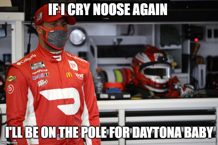 bubba's noose | IF I CRY NOOSE AGAIN; I'LL BE ON THE POLE FOR DAYTONA BABY | image tagged in nascar,noose,liar liar pants on fire,white privilege | made w/ Imgflip meme maker