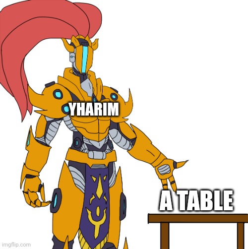 I have made anti-meme, You can give hate comments | YHARIM; A TABLE | image tagged in yharim showing stuff | made w/ Imgflip meme maker