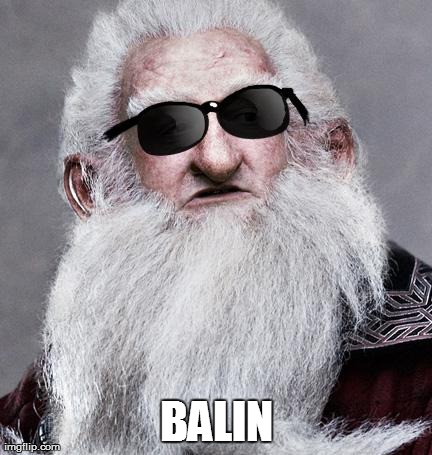 Balin's never late to a party. He arrives precisely when he means to. | BALIN | image tagged in ballin' balin,funny,swag,lord of the rings | made w/ Imgflip meme maker