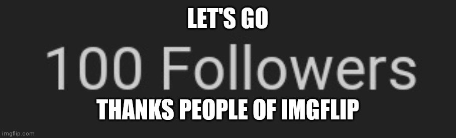 LET'S GO; THANKS PEOPLE OF IMGFLIP | made w/ Imgflip meme maker