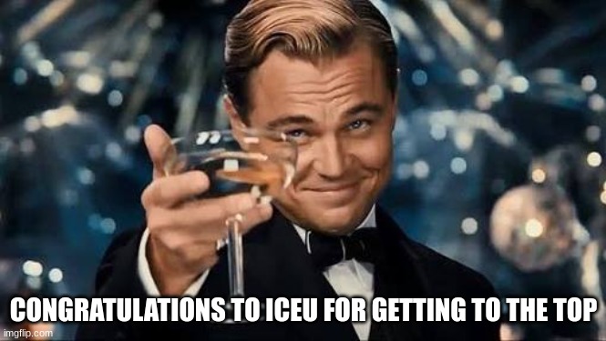 congratulations | CONGRATULATIONS TO ICEU FOR GETTING TO THE TOP | image tagged in congratulations man | made w/ Imgflip meme maker