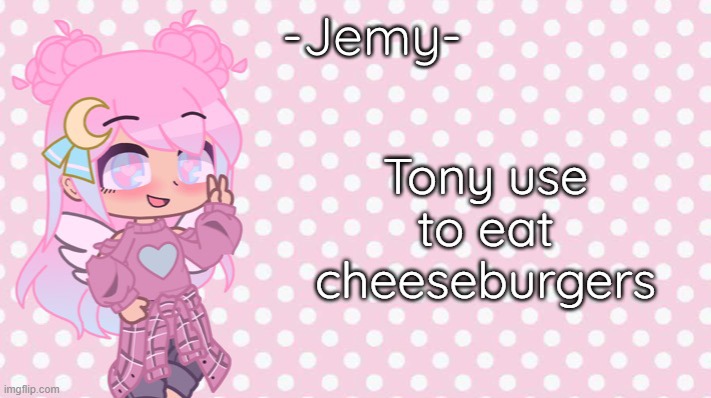 -Jemy- gacha club temp | Tony use to eat cheeseburgers | image tagged in -jemy- gacha club temp | made w/ Imgflip meme maker
