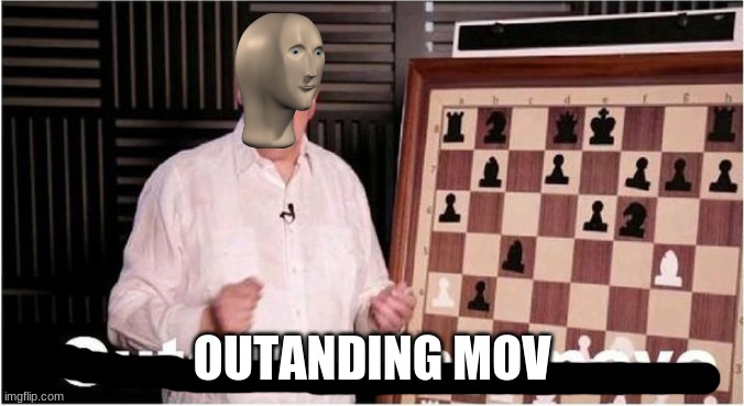 Outstanding Move | OUTANDING MOV | image tagged in outstanding move | made w/ Imgflip meme maker