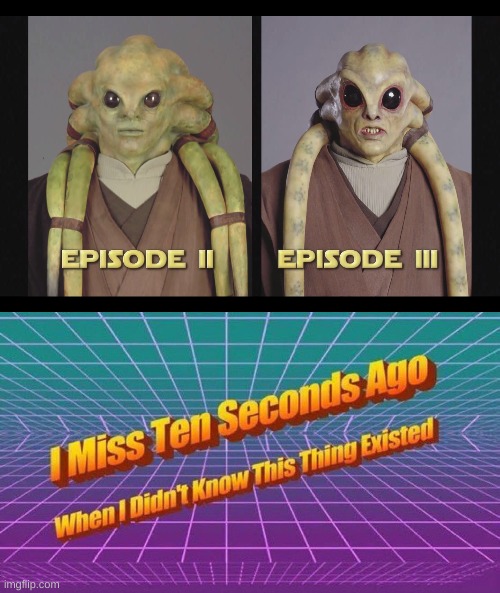 I hate this so much | image tagged in i miss ten seconds ago,star wars,unsee juice | made w/ Imgflip meme maker