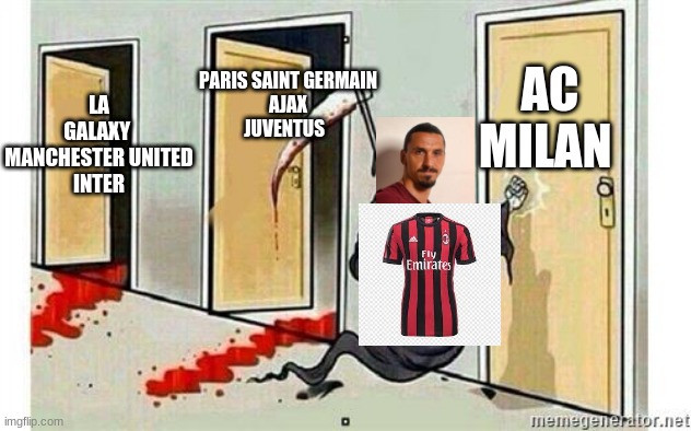 Zlatan | LA GALAXY 
MANCHESTER UNITED
INTER; AC MILAN; PARIS SAINT GERMAIN
AJAX
JUVENTUS | image tagged in grim reaper knocking door,soccer | made w/ Imgflip meme maker
