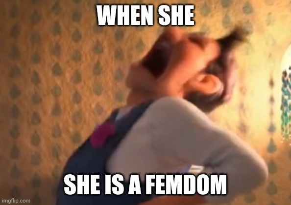 WHEN SHE; SHE IS A FEMDOM | made w/ Imgflip meme maker