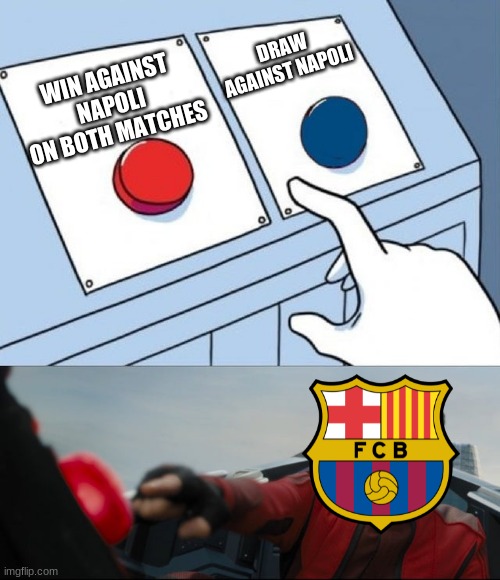 Good luck on winning the Europa League, Barcelona | DRAW AGAINST NAPOLI; WIN AGAINST NAPOLI ON BOTH MATCHES | image tagged in robotnik button,sports,memes,barcelona,europa league,napoli | made w/ Imgflip meme maker