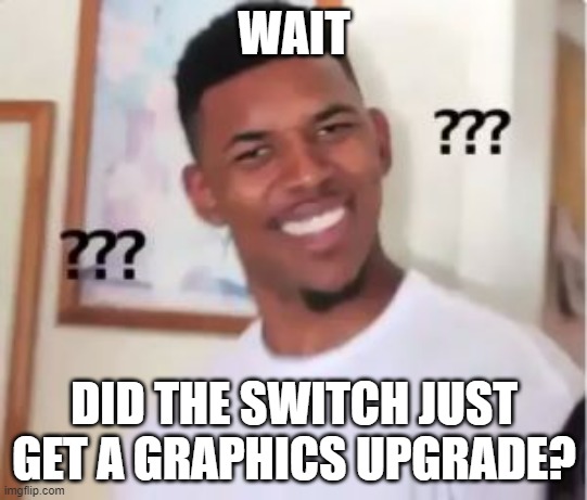 A couple of hours ago I was playing Brilliant Diamond and then BOOM, ITS BRIGHTER AND SO IS EVERYTHING ELSE (not Oled user) | WAIT; DID THE SWITCH JUST GET A GRAPHICS UPGRADE? | image tagged in nick young | made w/ Imgflip meme maker