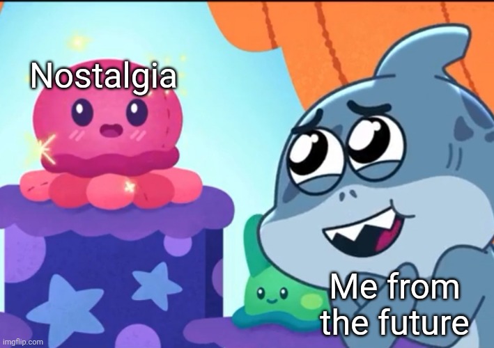 Me in the future | Nostalgia; Me from the future | image tagged in aw,funny,memes | made w/ Imgflip meme maker