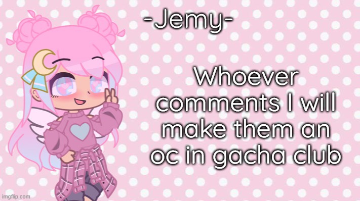 (C-bones: Fuck no) (shut-FB) (Corpse - Nah I'm good) (no freedom of speech for you-FB) (shady: get out. Get out of msmg.)(no) | Whoever comments I will make them an oc in gacha club | image tagged in -jemy- gacha club temp | made w/ Imgflip meme maker