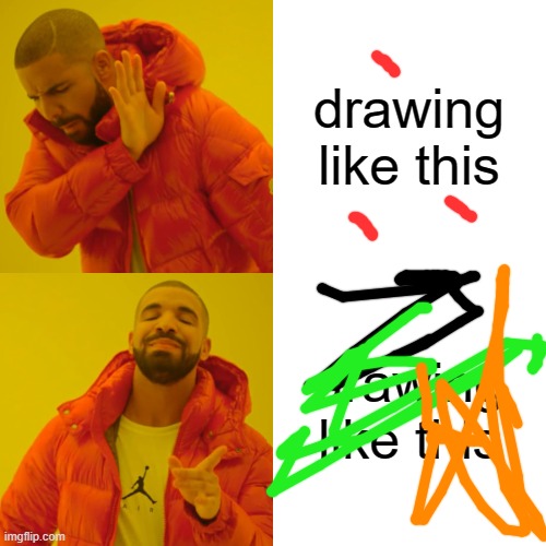 Drake Hotline Bling Meme | drawing like this drawing like this | image tagged in memes,drake hotline bling | made w/ Imgflip meme maker