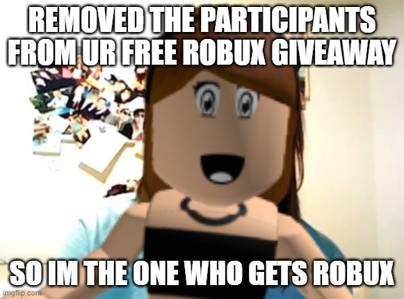 Overly Attached Girlfriend (ik jenna isnt real i just wanted to do a roblox based meme for this template) | REMOVED THE PARTICIPANTS FROM UR FREE ROBUX GIVEAWAY; SO IM THE ONE WHO GETS ROBUX | made w/ Imgflip meme maker