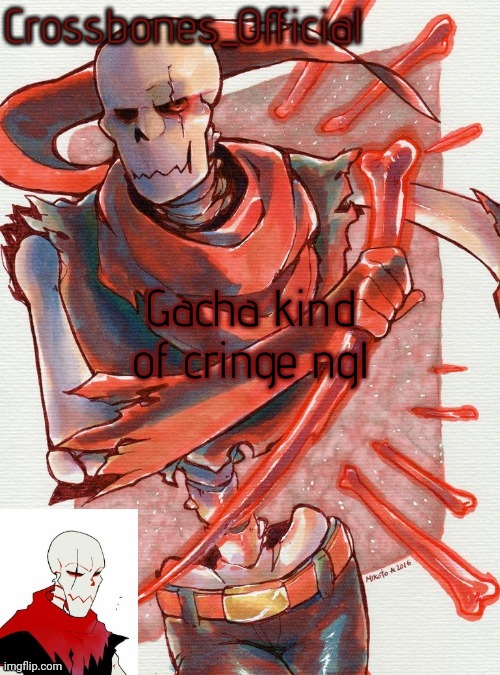 I swear the next time I see a gacha kid makes Sans or Papyrus with hair I will commit a felony | Gacha kind of cringe ngl | image tagged in crossbones temp but he's simping for an edgy ass skeleton | made w/ Imgflip meme maker