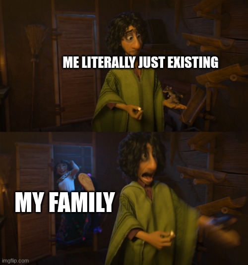 MY FAMILY IS A BUNCH OF STALKERS(change my mind, I dare you) |  ME LITERALLY JUST EXISTING; MY FAMILY | image tagged in encanto bruno mirabel,family,stalker | made w/ Imgflip meme maker