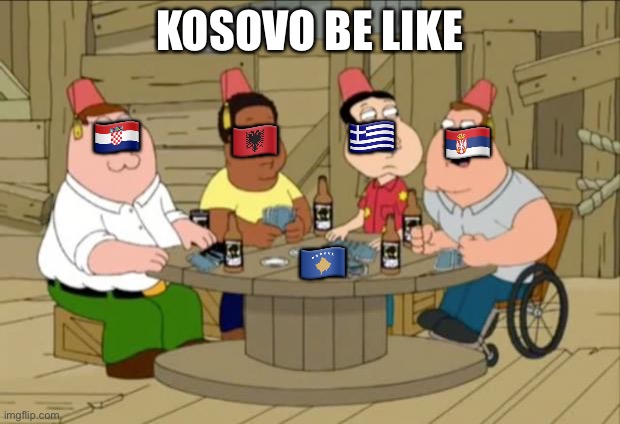 This is stupid I wanna talk about... | KOSOVO BE LIKE; 🇭🇷; 🇬🇷; 🇦🇱; 🇷🇸; 🇽🇰 | image tagged in this is stupid i wanna talk about | made w/ Imgflip meme maker
