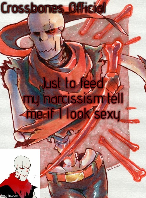 Crossbones temp but he's simping for an edgy ass skeleton | Just to feed my narcissism tell me if I look sexy | image tagged in crossbones temp but he's simping for an edgy ass skeleton | made w/ Imgflip meme maker