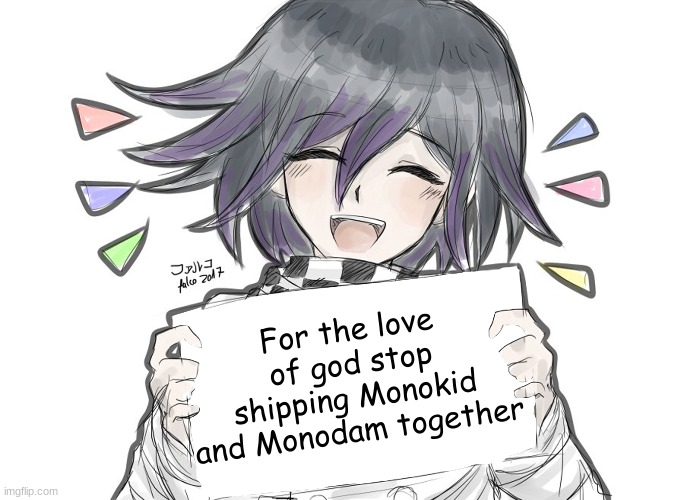 It's abusive | For the love of god stop shipping Monokid and Monodam together | image tagged in kokichi holding blank sign | made w/ Imgflip meme maker