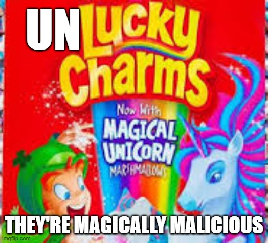 lUCKY CHARMS | UN; THEY'RE MAGICALLY MALICIOUS | image tagged in barney will eat all of your delectable biscuits | made w/ Imgflip meme maker