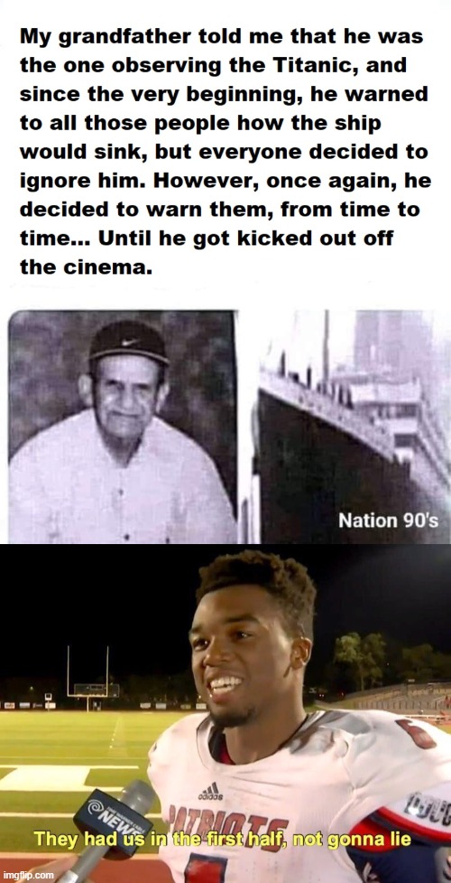 Titanic (yes, I'm very original) | image tagged in they had us in the first half,titanic,the trickster,cinema,ship | made w/ Imgflip meme maker