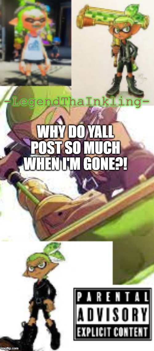 HELP | WHY DO YALL POST SO MUCH WHEN I'M GONE?! | image tagged in legendthainkling's temp again | made w/ Imgflip meme maker