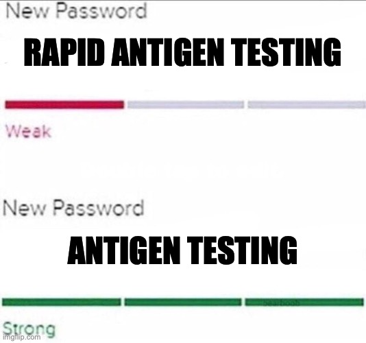 RAT Tests be like | RAPID ANTIGEN TESTING; ANTIGEN TESTING | image tagged in password strength,rapid antigen test,covid-19,not political | made w/ Imgflip meme maker