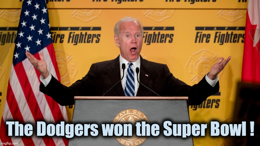 Excited Joe Biden | The Dodgers won the Super Bowl ! | image tagged in excited joe biden | made w/ Imgflip meme maker