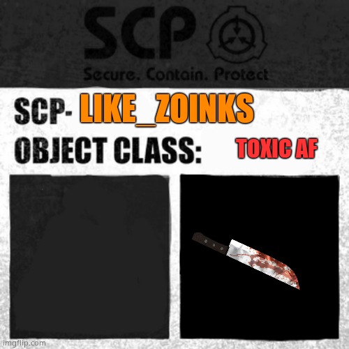 SCP Label Template: Apollyon | LIKE_ZOINKS; TOXIC AF | image tagged in scp label template apollyon | made w/ Imgflip meme maker