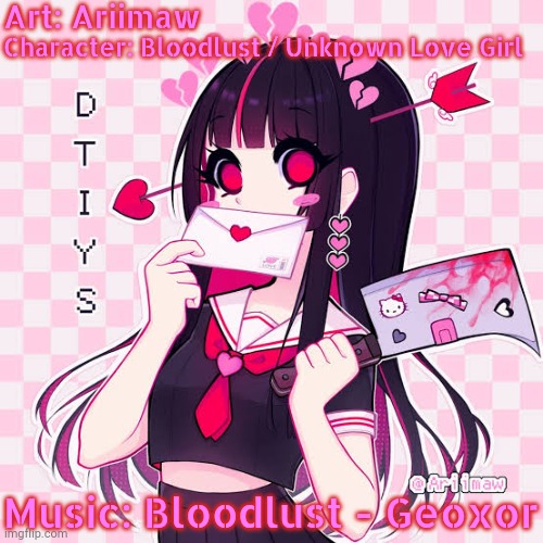 Dang it, I've been infected again | Art: Ariimaw; Character: Bloodlust / Unknown Love Girl; Music: Bloodlust - Geoxor | image tagged in anime,music,artist | made w/ Imgflip meme maker