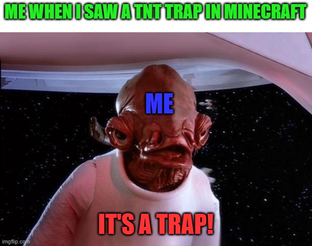 mondays its a trap | ME WHEN I SAW A TNT TRAP IN MINECRAFT; ME; IT'S A TRAP! | image tagged in mondays its a trap,minecraft memes,it's a trap,tnt | made w/ Imgflip meme maker