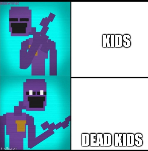 Drake Hotline Bling Meme FNAF EDITION | KIDS; DEAD KIDS | image tagged in drake hotline bling meme fnaf edition | made w/ Imgflip meme maker