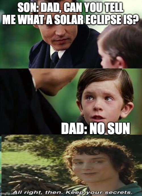 crying-boy-on-a-bench | SON: DAD, CAN YOU TELL ME WHAT A SOLAR ECLIPSE IS? DAD: NO SUN | image tagged in crying-boy-on-a-bench | made w/ Imgflip meme maker