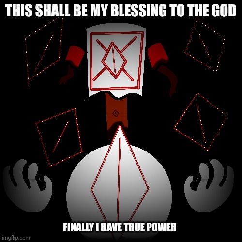 Finally the cult is growing | THIS SHALL BE MY BLESSING TO THE GOD; FINALLY I HAVE TRUE POWER | image tagged in the eye is watching of your every move | made w/ Imgflip meme maker