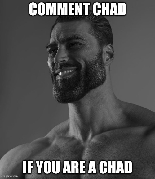 being a chad by breaking one of the only 2 rules B) (F1 note: Comment disabling isn’t allowed, so I see what you did there) | COMMENT CHAD; IF YOU ARE A CHAD | image tagged in giga chad | made w/ Imgflip meme maker