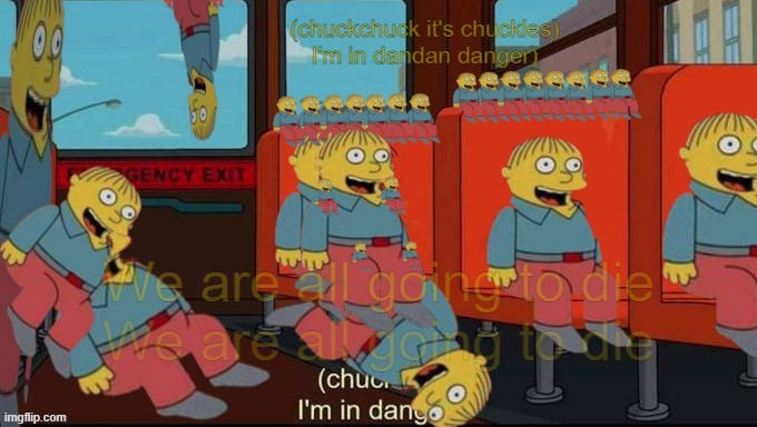 (chuckchuck it's chuckles) | image tagged in ralph wiggum,i'm in danger | made w/ Imgflip meme maker
