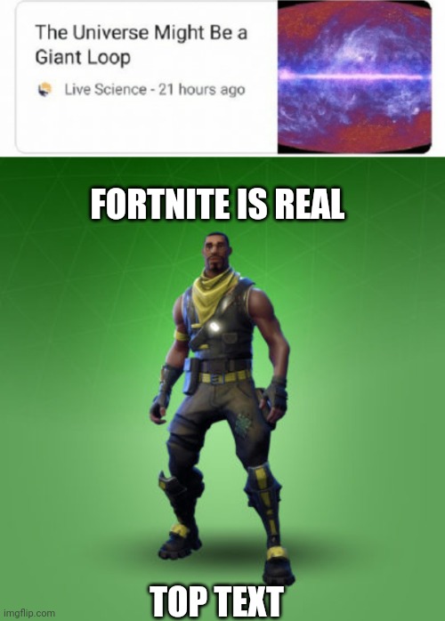 FORTNITE IS REAL; TOP TEXT | image tagged in fortnite burger | made w/ Imgflip meme maker