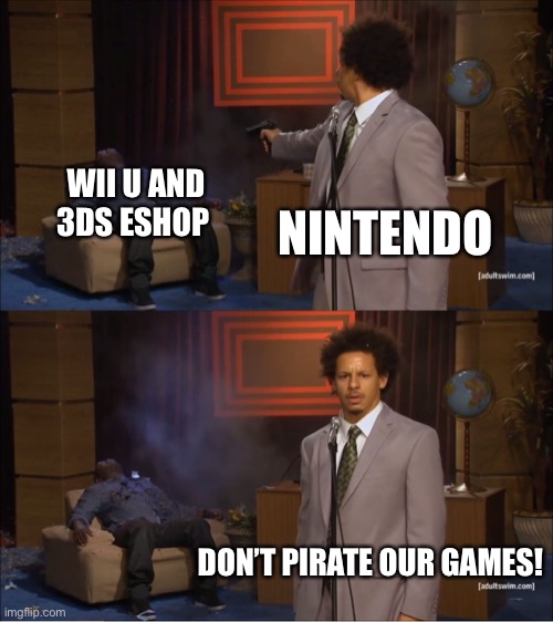 Nintendo in a nutshell |  WII U AND 3DS ESHOP; NINTENDO; DON’T PIRATE OUR GAMES! | image tagged in memes,who killed hannibal,nintendo,wii u,3ds | made w/ Imgflip meme maker