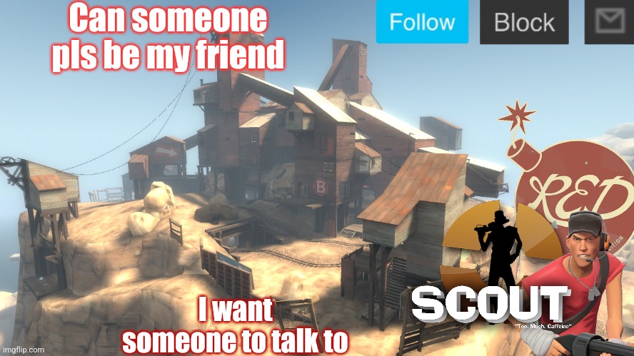 Idk I'm bored | Can someone pls be my friend; I want someone to talk to | image tagged in scouts 4 announcement temp | made w/ Imgflip meme maker