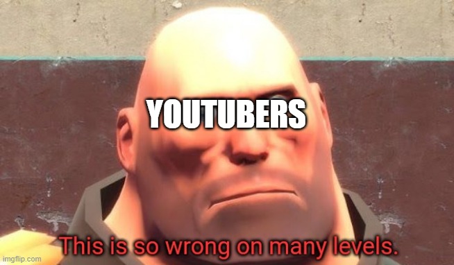 This is so wrong on many levels. | YOUTUBERS | image tagged in this is so wrong on many levels | made w/ Imgflip meme maker