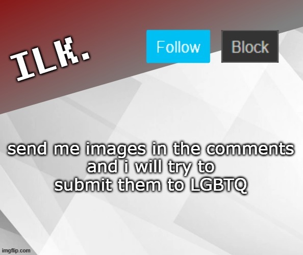 Ilk Announcement Template 2 | send me images in the comments

and i will try to submit them to LGBTQ | image tagged in ilk announcement template 2 | made w/ Imgflip meme maker