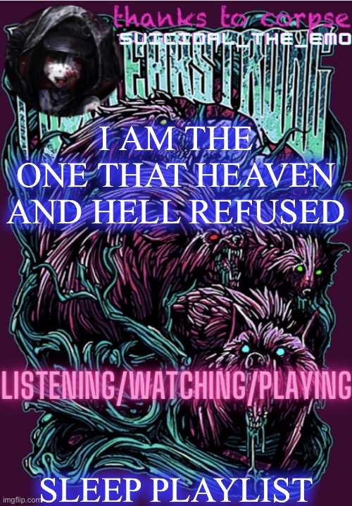 Ight see you in the morning | I AM THE ONE THAT HEAVEN AND HELL REFUSED; SLEEP PLAYLIST | image tagged in new temp | made w/ Imgflip meme maker