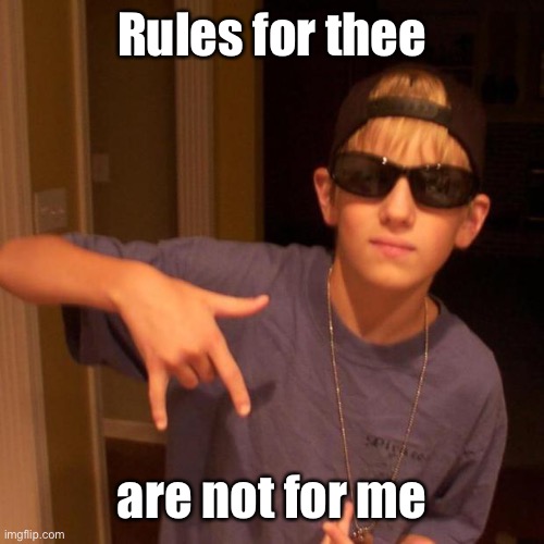 rapper nick | Rules for thee are not for me | image tagged in rapper nick | made w/ Imgflip meme maker