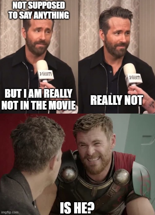 Deadpool in Multiverse of Madness | NOT SUPPOSED TO SAY ANYTHING; BUT I AM REALLY NOT IN THE MOVIE; REALLY NOT; IS HE? | image tagged in ryan reynolds,deadpool,multiverseofmadness | made w/ Imgflip meme maker