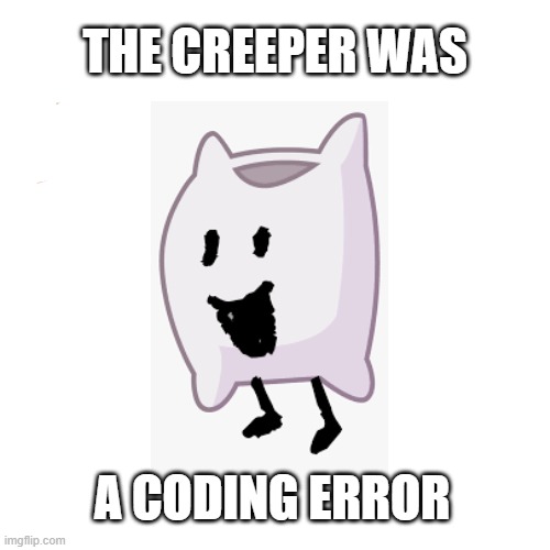 when you use creeper minecraft to make fun of animation goofs... | THE CREEPER WAS; A CODING ERROR | image tagged in memes,drake hotline bling,bfdi,minecraft creeper | made w/ Imgflip meme maker