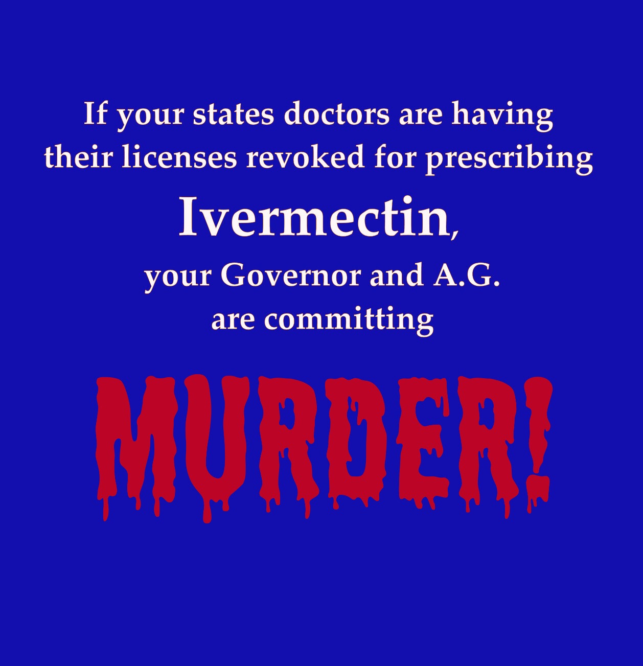 States forbidding the use of life saving Ivermectin and HCQ are committing MURDER! | image tagged in ivermectin,hydroxychloriquine,hcq,murder,crimes against humanity,nuremberg trials are coming | made w/ Imgflip meme maker