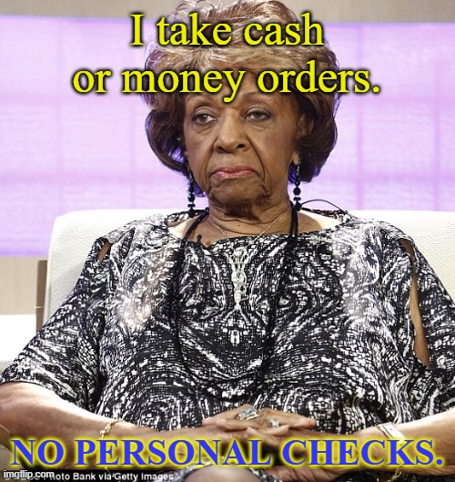 Pay me | I take cash or money orders. NO PERSONAL CHECKS. | image tagged in pay me | made w/ Imgflip meme maker